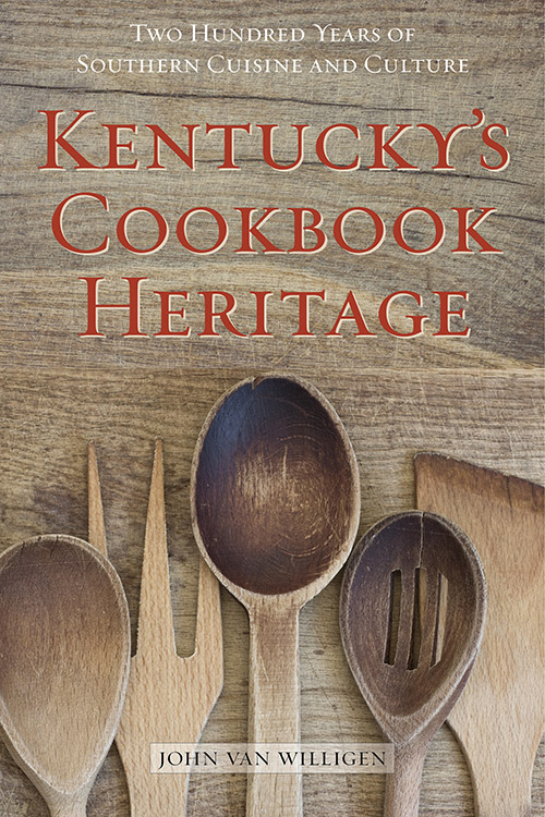 "Kentucky's Cookbook Heritage: Two Hundred Years of Southern Cuisine and Culture" by John Van Willigen